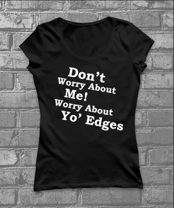 Don’t worry about me worry about your edges.