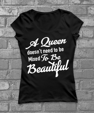 A Queen doesnt have to be mixed to be Beautiful
