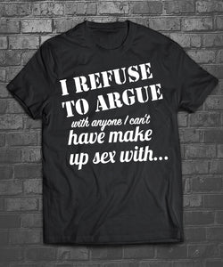 I refuse to argue with anyone I can’t have make up sex with
