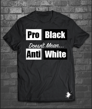 Pro Black doesn’t mean Anti White