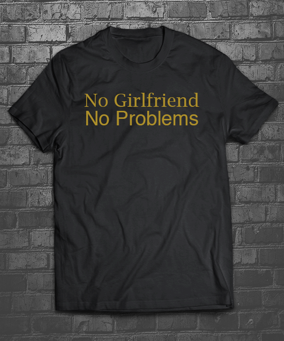 No Girlfriend No Problems